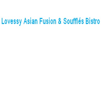 Lovessy Asian Fusion & Souffles Bistro