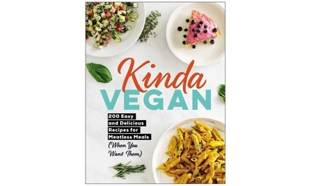 Kinda Vegan: 200 Easy and Delicious Recipes for Meatless Meals (When You Want Them)