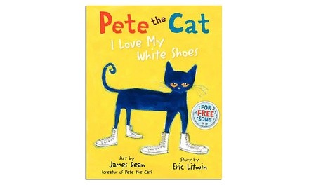 Pete The Cat: I Love My White Shoes Book