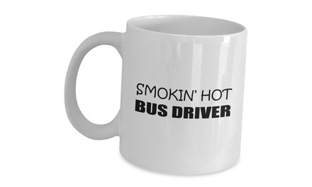 Appreciation Gift Idea For Smokin Hot Bus Driver - Funny Cute Gag Gifts Coffee