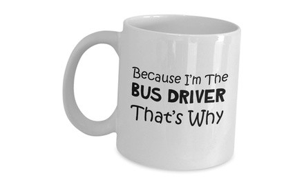 Because Im The Bus Driver Thats Why Appreciation Gift Idea - Funny Cute Gag