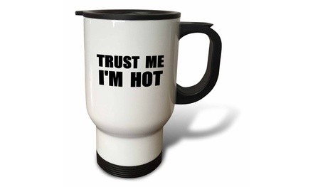  Travel Mug Trust me Im Hot - funny self-love text - fun humor humorous - 14oz 