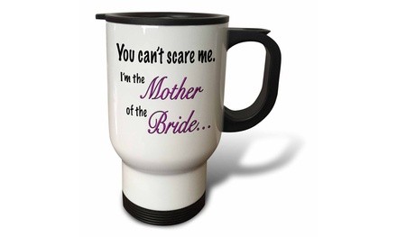  Travel Mug You cant scare me Im the mother of the bride - 14oz 