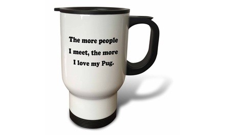  Travel Mug The more people I meet the more I love my Pug - 14oz 