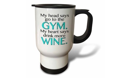  Travel Mug My head says go to the GYM my heart says drink more WINE. Turquoise