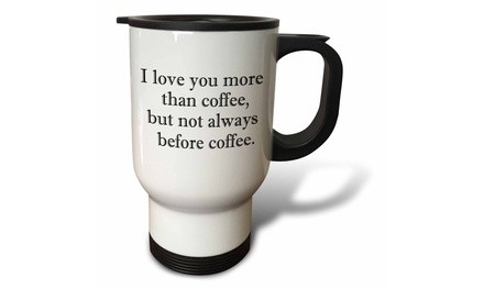  Travel Mug I love you more than coffee but not always before coffee. Black. - 