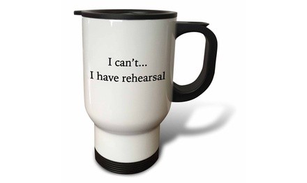  Travel Mug I Cant I Have Rehearsal Black - 14oz 