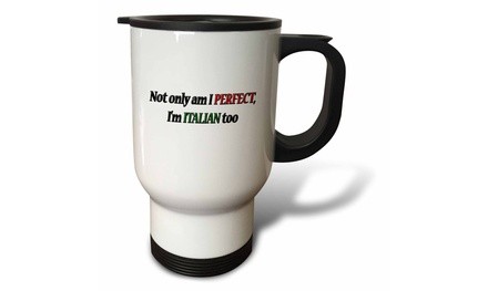  Travel Mug Not only am I PERFECT, Im ITALIAN too - 14oz 