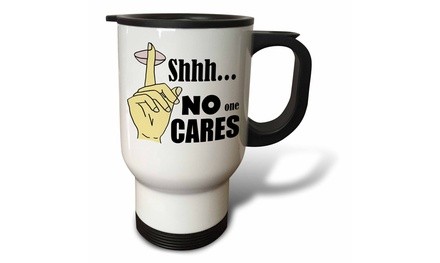  Travel Mug Funny Shhh No One Cares with Finger to Lips to Hush - 14oz 