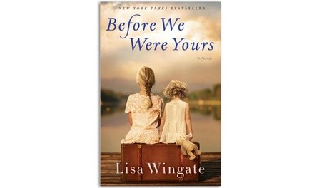 Before We Were Yours: a Novel by Lisa Wingate