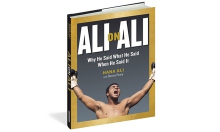 Ali on Ali Why He Said What He Said When He Said It by Hana Ali