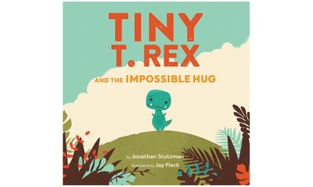 Tiny T. Rex and the Impossible Hug Kids' Book