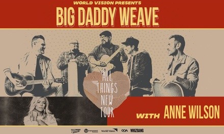 Big Daddy Weave - All Things New Tour with Anne Wilson on November 11 at 7 p.m.
