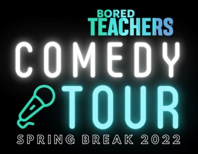 Bored Teachers Comedy Tour: Spring Break 2022 - Saturday, Mar 19, 2022 / 8:00pm