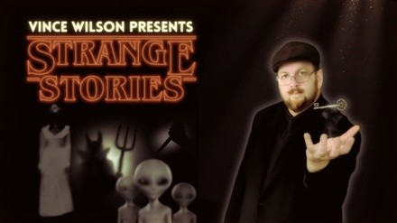 Strange Stories with Vince Wilson - Friday, Mar 25, 2022 / 8:00pm