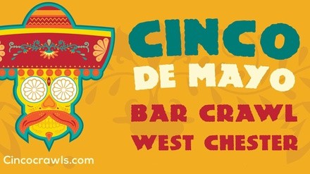Cinco De Mayo Bar Crawl West Chester - Saturday, Apr 30, 2022 / 12:00pm