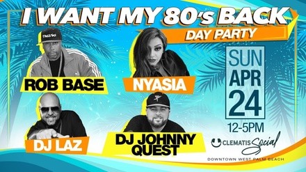 I Want My 80's Back: Rob Base, Nyasia, DJ Laz & DJ Johnny Quest on April 24 at 12 p.m.