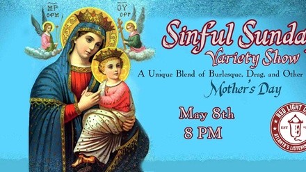 Sinful Sundays Variety Show: Mother's Day Edition! - Sunday, May 8, 2022 / 8:00pm