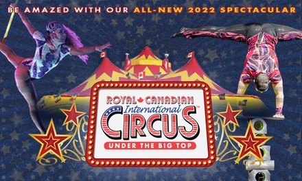 Royal Canadian International Circus at Cloverdale Fairgrounds from June 23 - June 26 & Lansdowne Centre from July 1-3