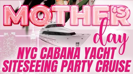 Mother's Day Weekend Cabana Yacht NYC Party Cruise