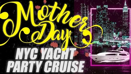 Mother's Day Weekend NYC Yacht Party Cruise