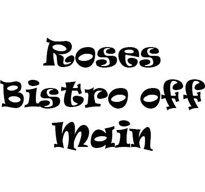 Roses Bistro off Main