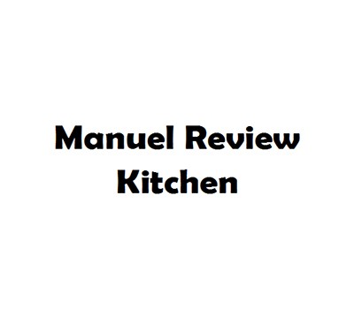 Manuel Review Kitchen