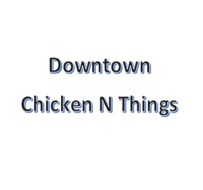 Downtown Chicken N Things