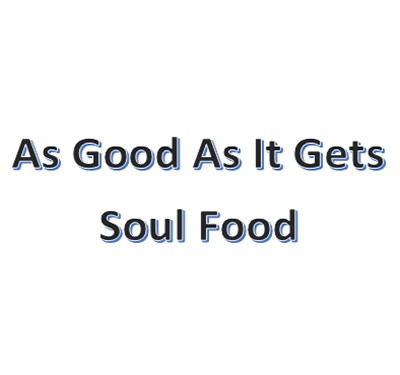 As Good As It Gets Soul Food