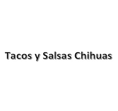 Tacos y Salsas Chihuas