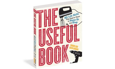 The Useful Book 201 Life Skills They Used to Teach in Home Ec and Shop