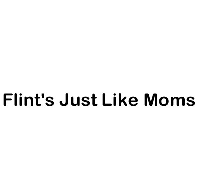 Flint's Just Like Moms